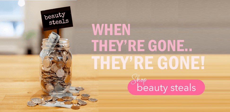 Beauty Steals! When they're gone, they're gone!